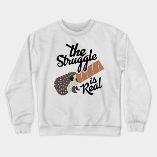 'The Struggle Is Real' Hilarous Hedgehog Gift Crewneck Sweatshirt